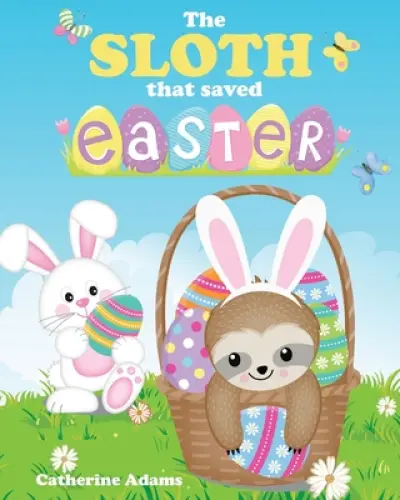 The Sloth That Saved Easter: An Easter Story For Kids