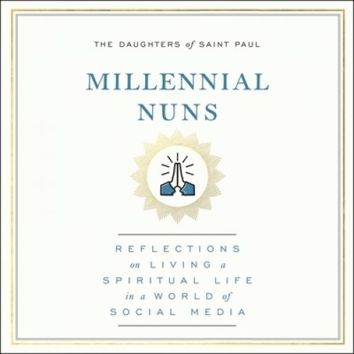 Millennial Nuns: Reflections on Living a Spiritual Life in a World of Social Media