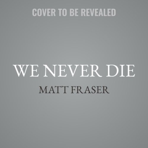 We Never Die: Secrets of the Afterlife