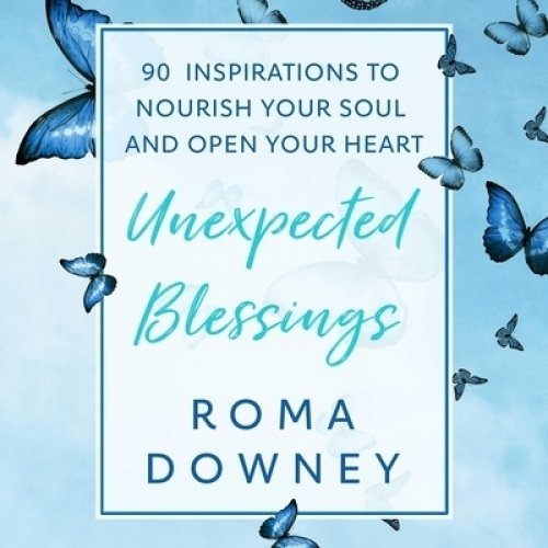 Unexpected Blessings: 90 Inspirations to Nourish Your Soul and Open Your Heart