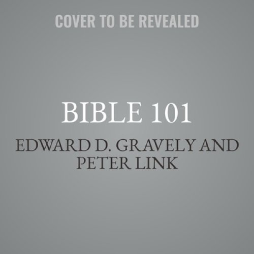 Bible 101: From Genesis and Psalms to the Gospels and Revelation, Your Guide to the Old and New Testaments