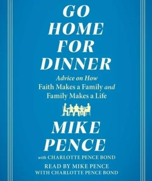 Go Home for Dinner: Advice on How Faith Makes a Family and Family Makes a Life