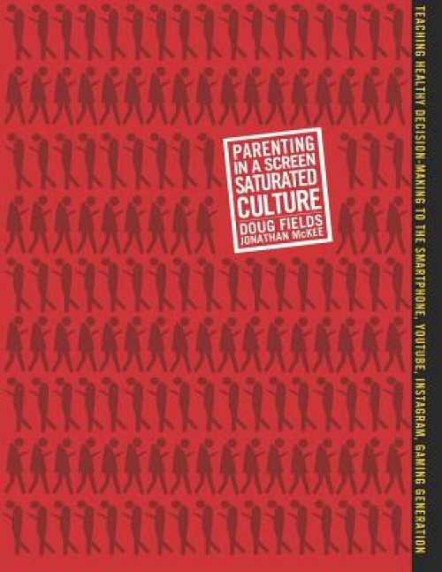 Parenting in a Screen Saturated Culture: Teaching healthy decision-making to the smartphone, Youtube, Instagram, gaming generation