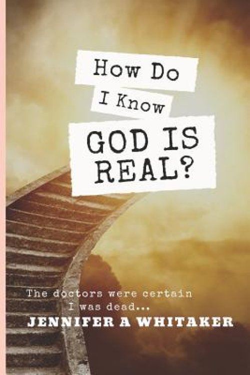 How Do I Know God is Real?: Stories of the Impossible