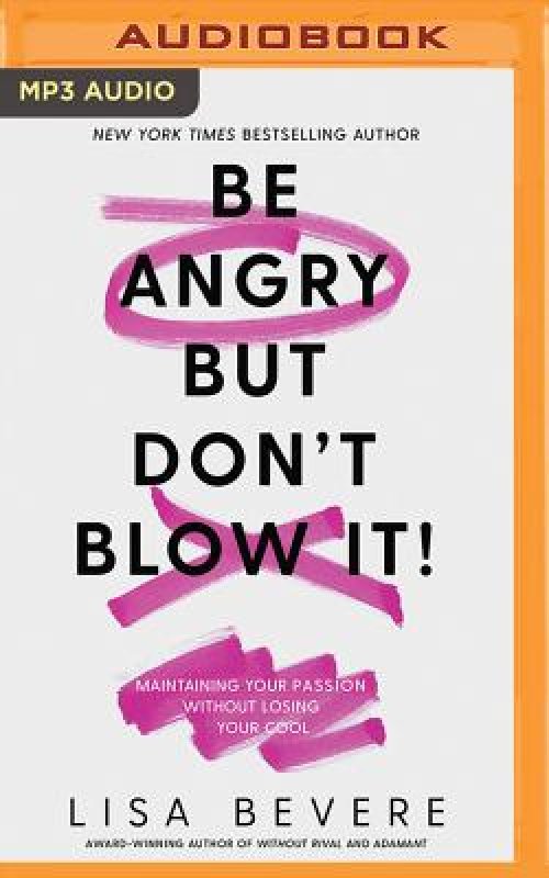 Be Angry But Don T Blow It Maintaining Your Passion Without Losing Your Cool