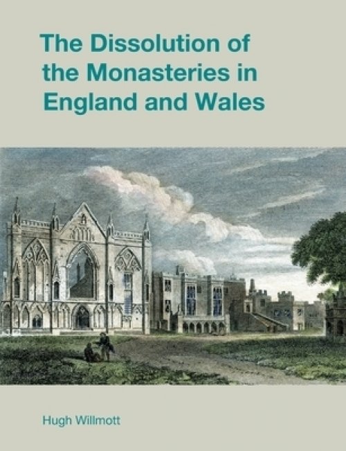 The Dissolution of the Monasteries in England and Wales