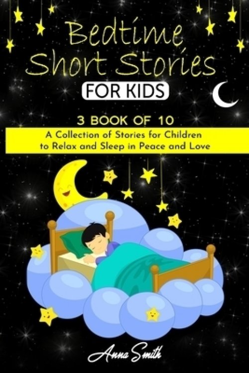 Bedtime Short Stories 3 Book Of 10 A Collection Of Stories For Children To Relax And Sleep In Peace And Love Free Delivery At Eden Co Uk