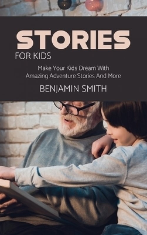 Stories For Kids: Make Your Kids Dream With Amazing Adventure Stories And More