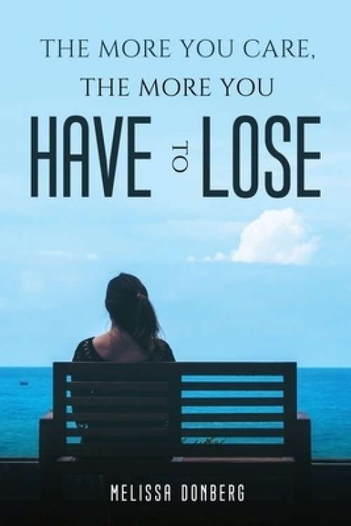 THE MORE YOU CARE, THE MORE YOU HAVE TO LOSE