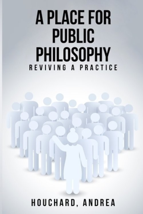 A Place For Public Philosophy: Reviving A Practice