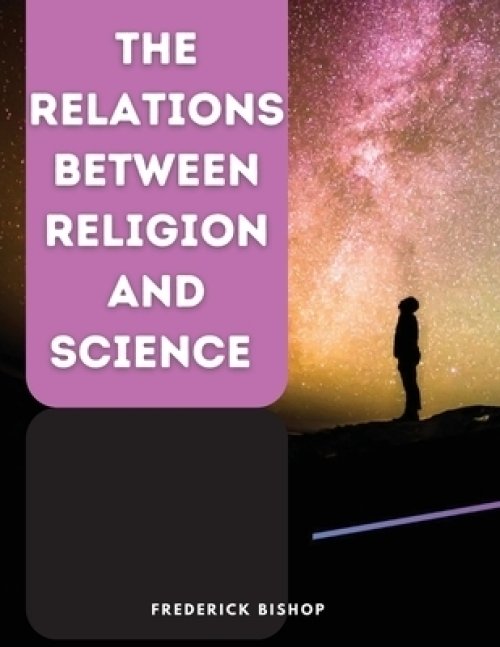 The Relations Between Religion and Science