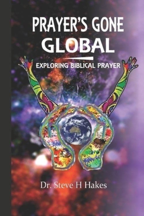 Prayer's Gone Global: Exploring Biblical Prayer