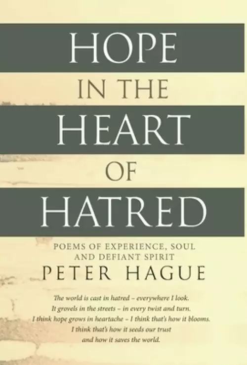 Hope in the Heart of Hatred: Poems of experience, soul and defiant spirit