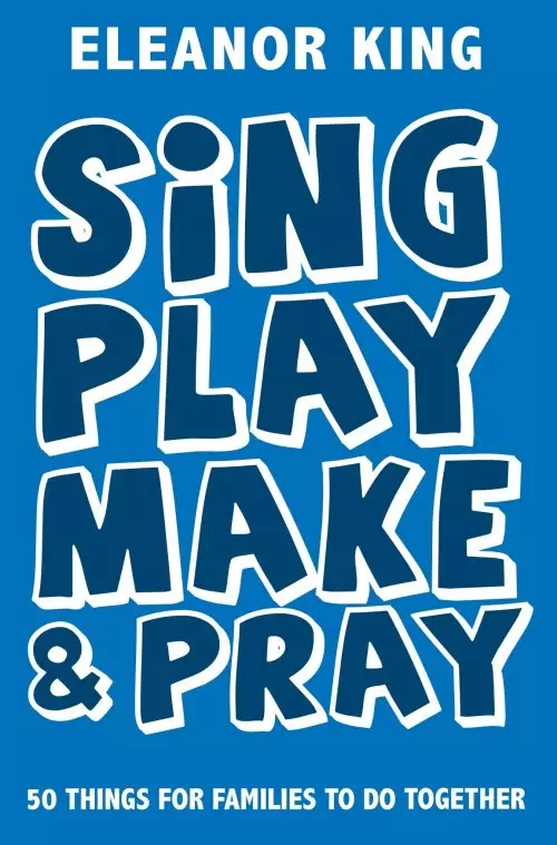 Sing, Play, Make & Pray