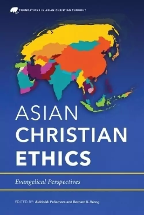 Asian Christian Ethics: Evangelical Perspectives