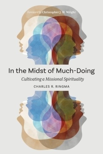 In the Midst of Much-Doing: Cultivating a Missional Spirituality