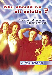 Why Should We Sit Quietly?: The Place of Teenagers in Today's Church