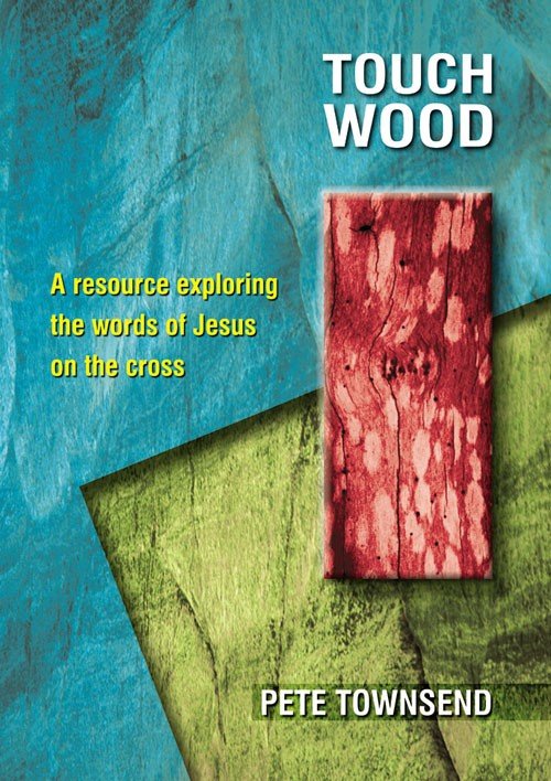 Touch Wood: A Resource Exploring the Words of Jesus on the Cross