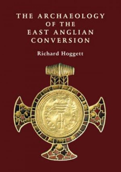 The Archaeology of the East Anglian Conversion