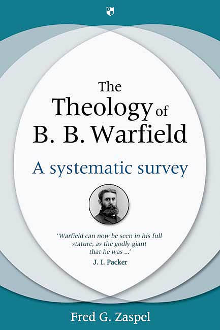 The Theology of B B Warfield