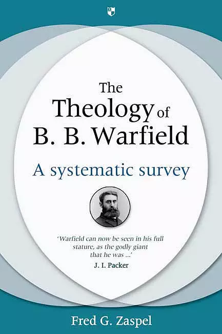 The Theology of B B Warfield