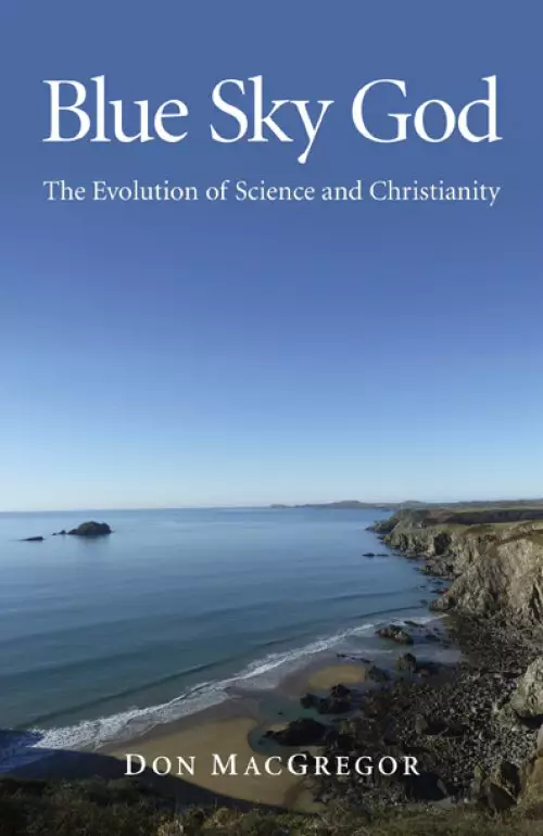 Blue Sky God: The Evolution of Science and Christianity