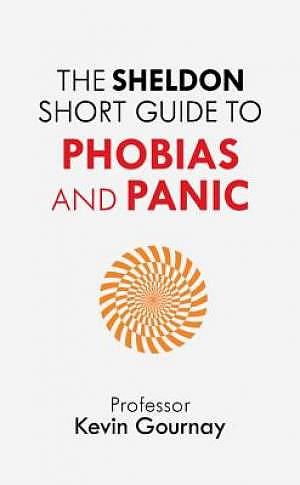 The Sheldon Short Guide to Phobias and Panic