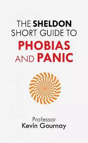 The Sheldon Short Guide to Phobias and Panic