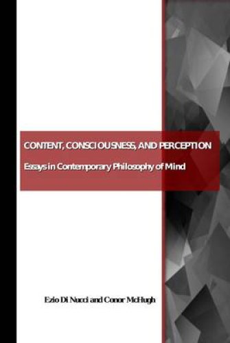 Content, Consciousness, and Perception: Essays in Contemporary Philosophy of Mind