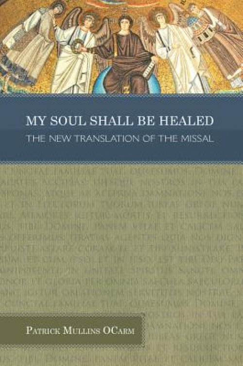 My Soul Shall Be Healed: The New Translation of the Missal