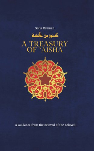 A Treasury of 'A'ishah: A Guidance from the Beloved of the Beloved