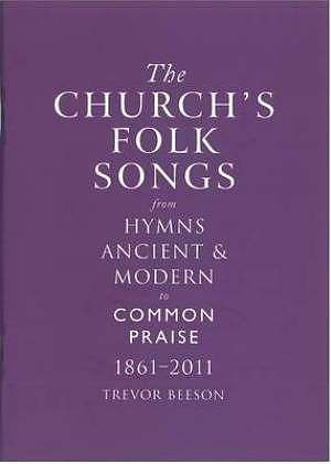 The Church's Folk Songs from Hymns Ancient & Modern to Common Praise 1861-2011