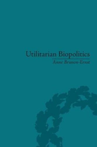 Utilitarian Biopolitics: Bentham, Foucault and Modern Power