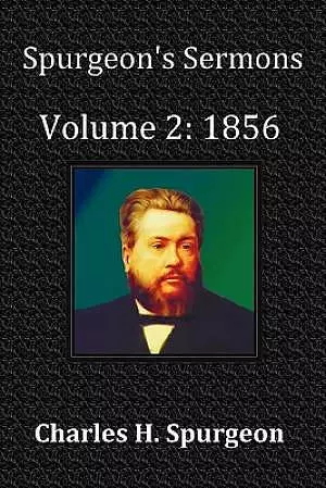 Spurgeon's Sermons Volume 2: 1856- With Full Scriptural Index