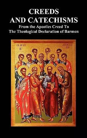 Creeds and Catechisms: Apostles' Creed, Nicene Creed, Athanasian Creed, the Heidelberg Catechism, the Canons of Dordt, the Belgic Confession,