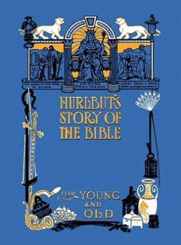 Hurlbut's Story of the Bible, Unabridged and Fully Illustrated in Bw