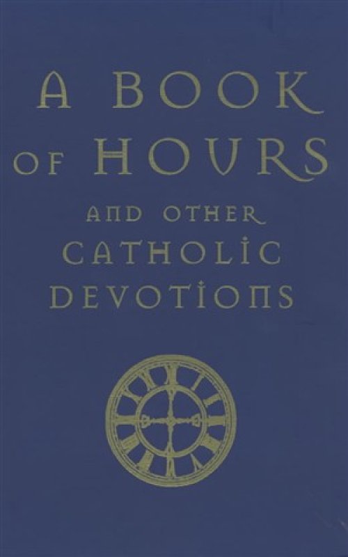 Book of Hours: And Other Catholic Devotions