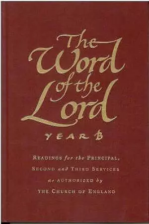 The Word of the Lord : Year B: Readings for Principal,Second and Third Services