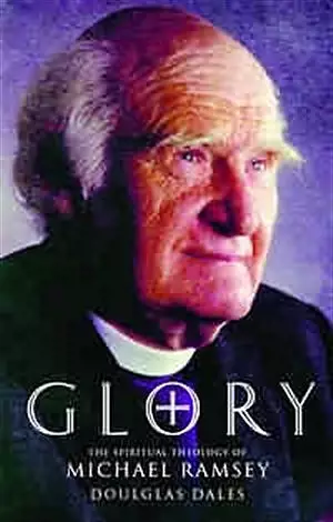 Glory!: The Spiritual Theology of Michael Ramsey