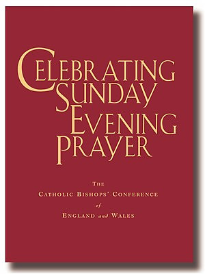 Celebrating Sunday Evening Prayer: The Catholic Bishops Conference of England and Wales