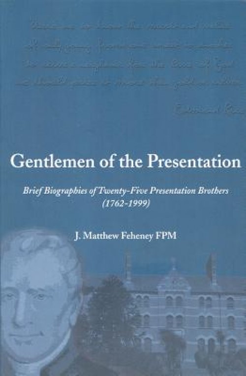 Gentlemen of the Presentation: Brief Biographies of Twenty-Five Presentation Brothers (1762-1999)