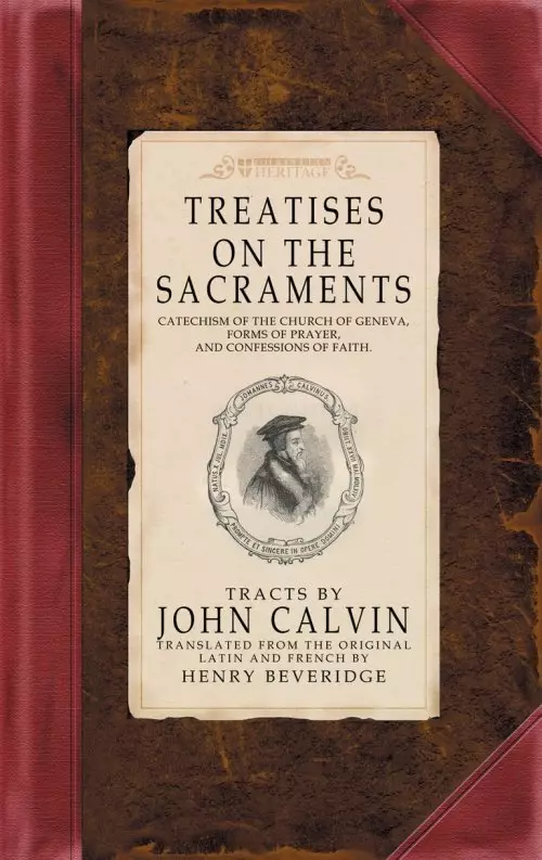 Treatise on the Sacraments : Vol III: Calvin's Tracts