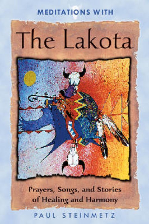 Meditations with the Lakota: Prayers, Songs, and Stories of Healing and Harmony