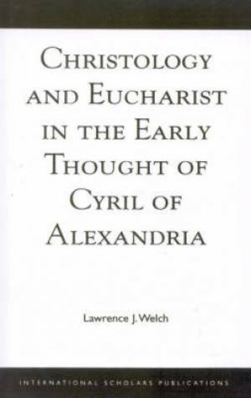 Christology And Eucharist In The Early Thought Of Cyril Of Alexandria