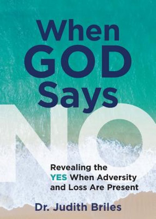 When God Says NO: Revealing the YES When Adversity and Loss Are Present