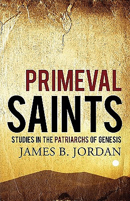 Primeval Saints: Studies in the Patriarchs of Genesis