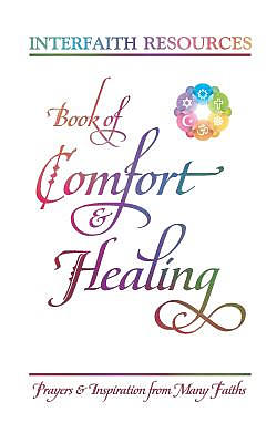 Book of Comfort and Healing: Prayers and Inspiration from Many Faiths