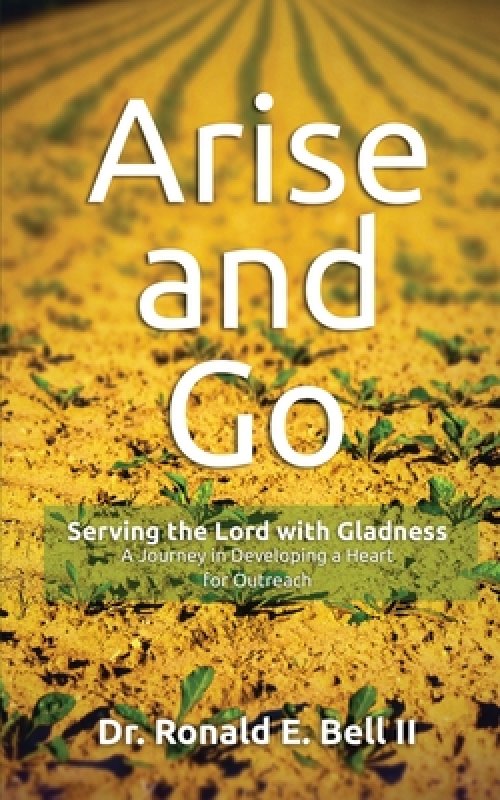 Arise and Go: Serving with gladness - Developing a Heart For Outreach