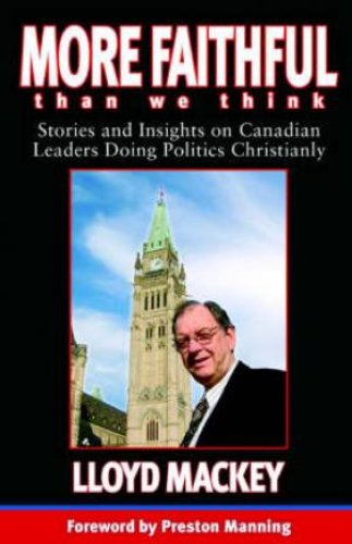 More Faithful Than We Think: Stories and Insights on Canadian Leaders Doing Politics Christianly