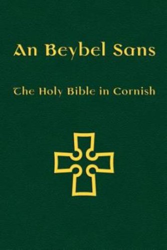 An Beybel Sans: The Holy Bible in Cornish